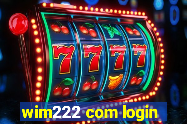 wim222 com login